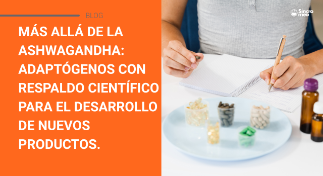 Más allá de la ashwagandha: ingredientes adaptógenos con respaldo científico para el desarrollo de nuevos productos.