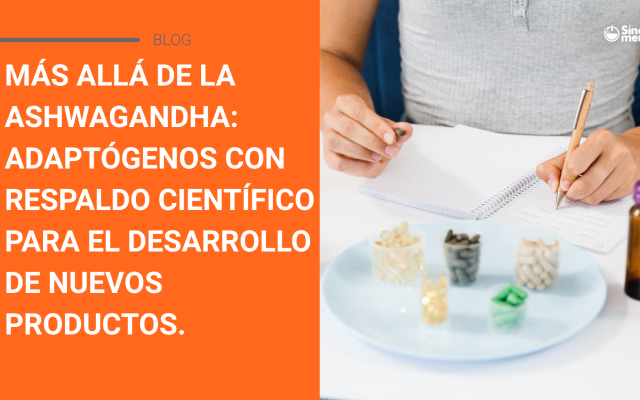 Más allá de la ashwagandha: ingredientes adaptógenos con respaldo científico para el desarrollo de nuevos productos.